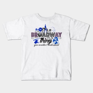 It's a Broadway thing Kids T-Shirt